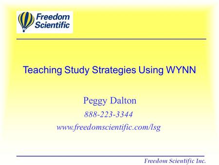 Teaching Study Strategies Using WYNN Peggy Dalton 888-223-3344 www.freedomscientific.com/lsg.