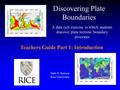 Dale S. Sawyer Rice University Discovering Plate Boundaries A data rich exercise in which students discover plate tectonic boundary processes Teachers.