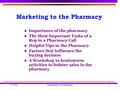 2/17/03 Marketing to the Pharmacy1 n Importance of the pharmacy n The Most Important Tasks of a Rep in a Pharmacy Call n Helpful Tips in the Pharmacy n.