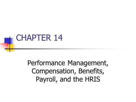 Performance Management, Compensation, Benefits, Payroll, and the HRIS