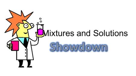 Mixtures and Solutions. Name the two parts of a solution.