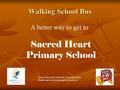 Walking School Bus Moira Shire and VicHealth. Promoting Good Health and Activity through local schools. A better way to get to Sacred Heart Primary School.