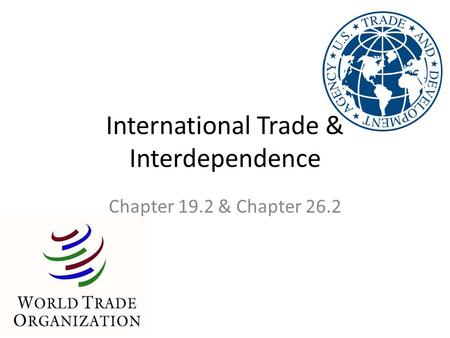 International Trade & Interdependence Chapter 19.2 & Chapter 26.2.