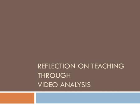 REFLECTION ON TEACHING THROUGH VIDEO ANALYSIS. UNDERGRADUATE ELEMENTARY EDUCATION TEACHER EDUCATION PROGRAM.