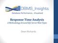 Response Time Analysis A Methodology Around SQL Server Wait Types Dean Richards.