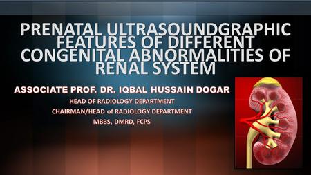 PRENATAL ULTRASOUNDGRAPHIC FEATURES OF DIFFERENT CONGENITAL ABNORMALITIES OF RENAL SYSTEM.