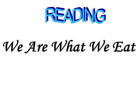 We Are What We Eat. What kind of food do you want to be? Lead in.