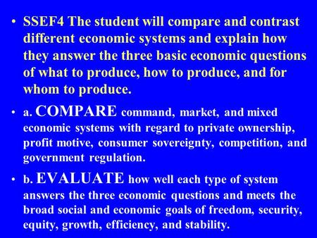 SSEF4 The student will compare and contrast different economic systems and explain how they answer the three basic economic questions of what to produce,