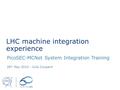 LHC machine integration experience PicoSEC-MCNet System Integration Training 26 th May 2014 - Julie Coupard.