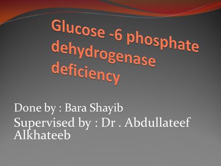 Done by : Bara Shayib Supervised by : Dr. Abdullateef Alkhateeb.