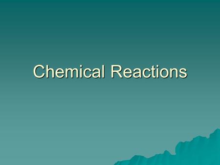 Chemical Reactions. definition  Process in which one or more substances are converted into a new substance with different physical and chemical properties.