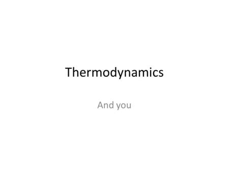 Thermodynamics And you. The foundation of this model Was structured ~ 1820s during the industrial revolution (steam engines relating work done to heat…)