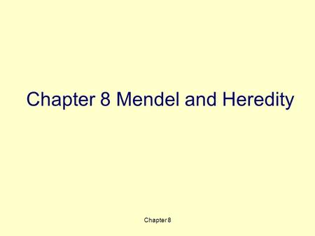 Chapter 8 Chapter 8 Mendel and Heredity. Chapter 8 Objective: Learn the experiment Mendel performed that led to the modern science of genetics, pp. 162-165.