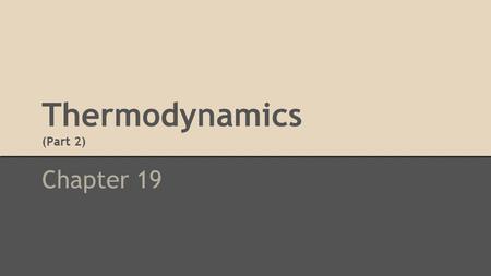 Thermodynamics (Part 2) Chapter 19. Questions to be answered... Will a given reaction occur “by itself” at a particular temperature and pressure without.