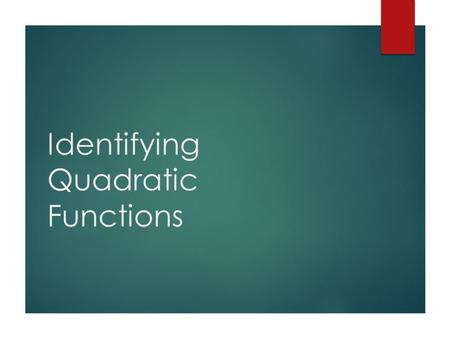 Identifying Quadratic Functions. The function y = x 2 is shown in the graph. Notice that the graph is not linear. This function is a quadratic function.