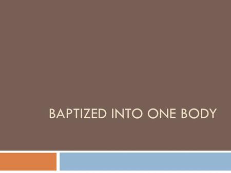 BAPTIZED INTO ONE BODY. Baptism proclaims the Gospel and gives us an identity:  I belong to Jesus: we have been united to Christ in his death and resurrection.