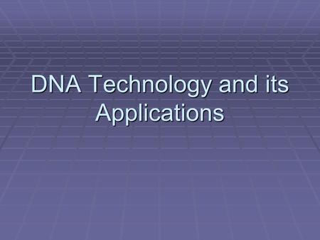 DNA Technology and its Applications. Objective  AKS 9. Analyze how biological traits are passed on to successive generations  9g. Examine the use of.