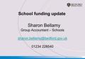 School funding update Sharon Bellamy Group Accountant – Schools 01234 228540.