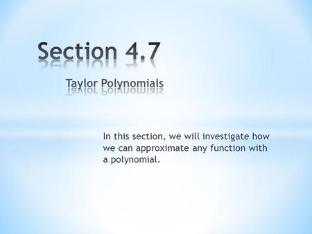 In this section, we will investigate how we can approximate any function with a polynomial.