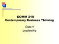 COMM 210 Contemporary Business Thinking Class 4 Leadership.