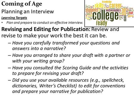 Coming of Age Planning an Interview Learning Targets Plan and prepare to conduct an effective interview. Revising and Editing for Publication: Review and.