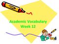 Academic Vocabulary Week 12. prefix In Class Example: We placed the prefix “un” in front of “able” to make the word meaning “not able to”. What Could.