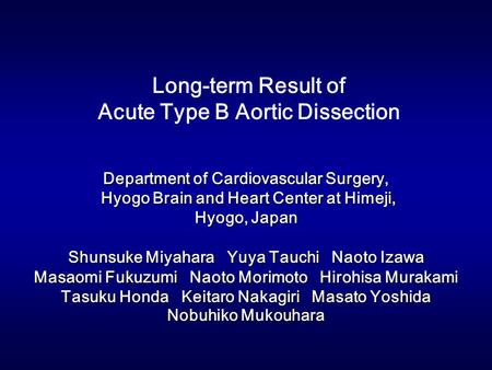 Long-term Result of Acute Type B Aortic Dissection Department of Cardiovascular Surgery, Hyogo Brain and Heart Center at Himeji, Hyogo Brain and Heart.