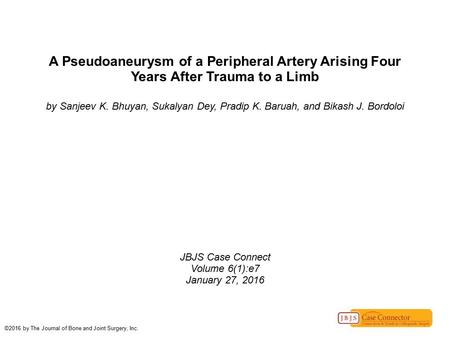 A Pseudoaneurysm of a Peripheral Artery Arising Four Years After Trauma to a Limb by Sanjeev K. Bhuyan, Sukalyan Dey, Pradip K. Baruah, and Bikash J. Bordoloi.