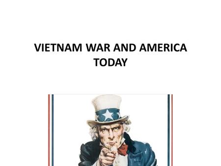 VIETNAM WAR AND AMERICA TODAY. Comparing World War Two, The Vietnam War and Today We will compare the United States in a number of categories from World.