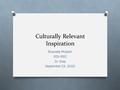 Culturally Relevant Inspiration Shanelle Philistin EDU 692 Dr. Gray September 23, 2015.