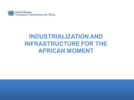 INDUSTRIALIZATION AND INFRASTRUCTURE FOR THE AFRICAN MOMENT.