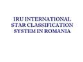 IRU INTERNATIONAL STAR CLASSIFICATION SYSTEM IN ROMANIA.