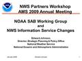 January 2009Edward Johnson1 NOAA SAB Working Group and NWS Information Service Changes Edward Johnson, Director, Strategic Planning & Policy Office National.