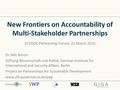 New Frontiers on Accountability of Multi-Stakeholder Partnerships ECOSOC Partnership Forum, 31 March 2016 Dr. Nils Simon Stiftung Wissenschaft und Politik,