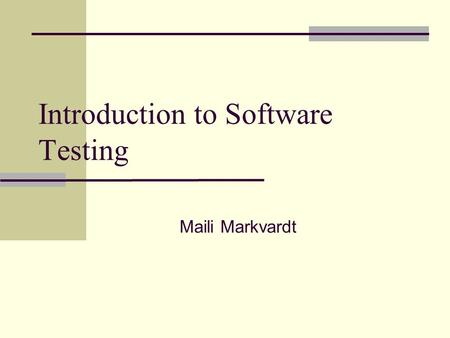 Introduction to Software Testing Maili Markvardt.