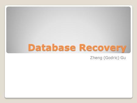 Database Recovery Zheng (Godric) Gu. Transaction Concept Storage Structure Failure Classification Log-Based Recovery Deferred Database Modification Immediate.