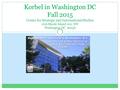 Korbel in Washington DC Fall 2015 Center for Strategic and International Studies 1616 Rhode Island Ave, NW Washington DC 20036.