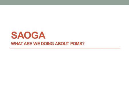 SAOGA WHAT ARE WE DOING ABOUT POMS?. SAOGA – POMS Responses From Seafox Exercise: Reviewing Aquavet Plan for POMS – current PIRSA Emergency Response Plan.