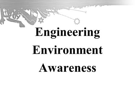 Engineering Environment Awareness