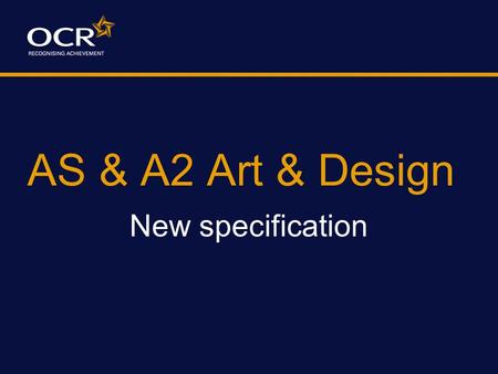 AS & A2 Art & Design New specification. Welcome to the evolution… …not the revolution!