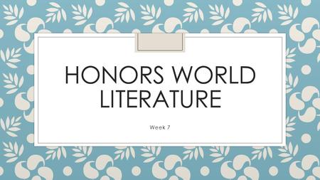 HONORS WORLD LITERATURE Week 7. Do Now: Monday, October 12 th, 2015 ◦ Complete Preposition Practice.