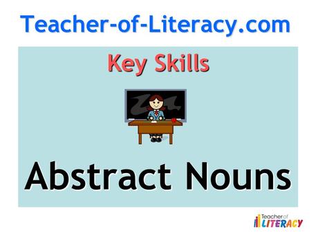 Teacher-of-Literacy.com Key Skills Abstract Nouns.