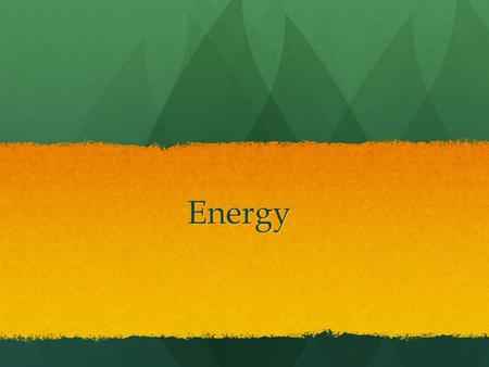 Energy. Energy Whenever an object is moved a distance by some force we say that work has been done on that object. The ability to do work is called energy.