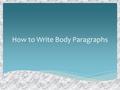 How to Write Body Paragraphs. Writing Is Fun 1.I am thinking of a fairy tale, 2.Cinder Elephant, 3.Sleeping Tubby, 4.Snow Weight, 5.where the princess.