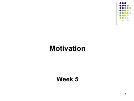 Motivation Week 5 1. Learning Objectives Define and describe both the content and process theories of motivation Identify how managers can integrate models.