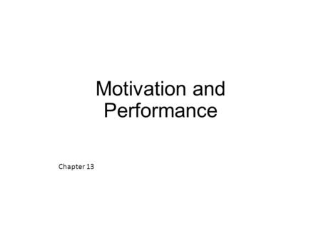 Motivation and Performance Chapter 13. The Nature of Motivation Motivation: The psychological forces that determine the direction of a person’s behavior.