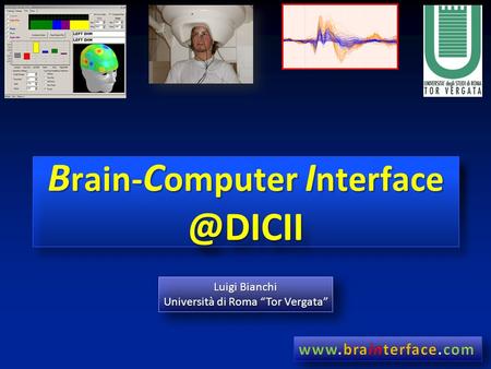 B rain- C omputer I Luigi Bianchi Università di Roma “Tor Vergata” Luigi Bianchi Università di Roma “Tor Vergata”