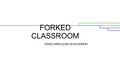 FORKED CLASSROOM OPEN CURRICULUM DEVELOPMENT. PRESENTER Cameron Wills Ph. D. (ABD) Instructional Technology President- ETRA GSA Research Associate- Faculty.