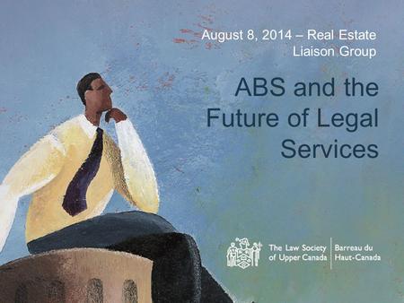 August 8, 2014 – Real Estate Liaison Group ABS and the Future of Legal Services.