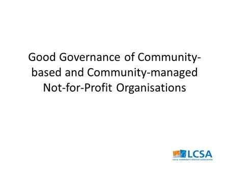 Good Governance of Community- based and Community-managed Not-for-Profit Organisations.